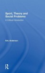 Sport, Theory and Social Problems: A Critical Introduction - Eric Anderson