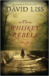 The Whiskey Rebels - David Liss