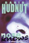 The Nose Knows & Other Stories - David Hudnut