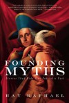 Founding Myths: Stories That Hide Our Patriotic Past - Ray Raphael