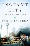 Instant City: Life and Death in Karachi - Steve Inskeep