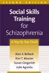 Social Skills Training for Schizophrenia, Second Edition: A Step-By-Step Guide - Alan S. Bellack
