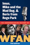 Imus, Mike and the Mad Dog, & Doris from Rego Park: The Groundbreaking History of WFAN - Tim Sullivan