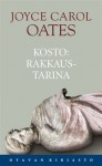 Kosto: rakkaustarina - Joyce Carol Oates, Kaijamari Sivill