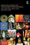 World Religions for Healthcare Professionals - Siroj Sorajjakool, Mark Carr, Julius Nam