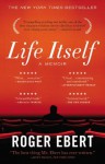 Life Itself: A Memoir - Roger Ebert