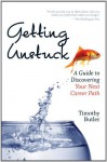 Getting Unstuck: A Guide to Discovering Your Next Career Path - Timothy Butler