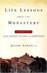 Life Lessons from the Monastery: Wisdom on Love, Prayer, Calling, and Commitment - Jerome Kodell