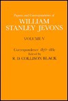 The Papers and Correspondence of William Stanley Jevons Vol. 5: Correspondence, 1879-1882 - William Stanley Jevons, R.D. Collison Black