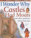 I Wonder Why Castles Had Moats And Other Questions About Long Ago (I Wonder Why) - Philip Steele