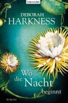 Wo die Nacht beginnt: Roman (German Edition) - Deborah Harkness, Christoph Göhler