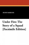 Under Fire: The Story of a Squad [Facsimile Edition] - Henry Barbusse, Fitzwater Wray