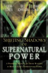 Shifting Shadows of Supernatural Power: A Prophetic Manual for Those Wanting to Move in God's Supernatural Power - Bill Johnson, Mahesh Chavda