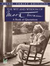 The Wit and Wisdom of Mark Twain: A Book of Quotations (Dover Thrift Editions) - Mark Twain