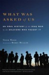 What Was Asked of Us: An Oral History of the Iraq War by the Soldiers Who Fought It - Trish Wood, Bobby Muller