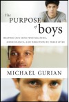 The Purpose of Boys: Helping Our Sons Find Meaning, Significance, and Direction in Their Lives - Michael Gurian