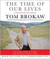 The Time of Our Lives: A conversation about America; Who we are, where we've been, and where we need to go now, to recapture the American dream - Tom Brokaw