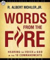 Words from the Fire: Hearing the Voice of God in the 10 Commandments (Audio) - R. Albert Mohler Jr., Tom Weiner