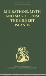 Migrations, Myth and Magic from the Gilbert Islands: Early Writings of Sir Arthur Grimble - Arthur Grimble, Rosemary Francis Grimble, Rosemary Grimble