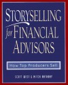 Storyselling for Financial Advisors: How Top Producers Sell - Scott West, Mitch Anthony