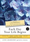 Each Day Your Life Begins, Part Three: Create the Life You Want, a Hampton Roads Collection - Lynn Grabhorn, Mina Parker