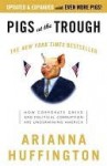 Pigs at the Trough: How Corporate Greed and Political Corruption Are Undermining America - Arianna Huffington