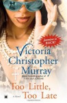 Too Little, Too Late: A Novel - Victoria Christopher Murray