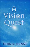 A Vision Quest - John S. Dunne