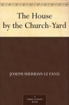 The House by the Church-Yard - Joseph Sheridan Le Fanu