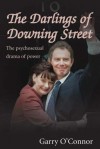 The Darlings Of Downing Street: The Psychosexual Drama Of Power - Garry O'Connor