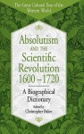 Absolutism and the Scientific Revolution, 1600-1720: A Biographical Dictionary - Christopher Baker