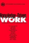 Knowledge-Driven Work: Unexpected Lessons from Japanese & U.S. Work Practices - Joel Cutcher-Gershenfeld, Michio Nitta, Betty Barrett