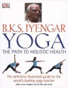 Yoga: The Path to Holistic Health - B.K.S. Iyengar