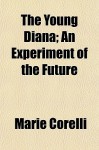 The Young Diana; An Experiment of the Future - Marie Corelli