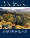 Dry Borders: Great Natural Reserves of the Sonoran Desert - Richard Stephen Felger, Richard Stephen Felger