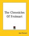 The Chronicles of Froissart - Jean Froissart