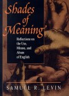 Shades Of Meaning: Reflections On The Use, Misuse, And Abuse Of English - Samuel R. Levin