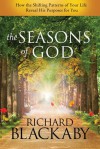 The Seasons of God: How the Shifting Patterns of Your Life Reveal His Purposes for You - Richard Blackaby