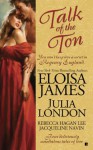 Talk of the Ton - Eloisa James, Julia London, Rebecca Hagan Lee, Jacqueline Navin