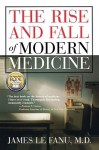 The Rise and Fall of Modern Medicine - James Le Fanu