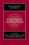 The Cambridge History of Canadian Literature - Coral Ann Howells, Eva-Marie Kroller