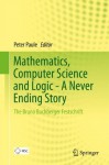 Mathematics, Computer Science and Logic - A Never Ending Story: The Bruno Buchberger Festschrift - Peter Paule