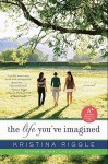 The Life You've Imagined: A Novel - Kristina Riggle