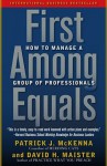 First Among Equals: How to Manage a Group of Professionals - Patrick J. McKenna, David H. Maister