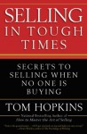 Selling in Tough Times: Secrets to Selling When No One Is Buying - Tom Hopkins