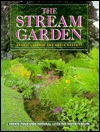 The Stream Garden: Create Your Own Natural-Looking Water Feature - David Arscott