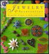 Jewelry and Accessories: Beautiful Designs to Make and Wear - Juliet Bawden