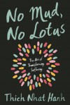 No Mud, No Lotus: The Art of Transforming Suffering - Thích Nhất Hạnh