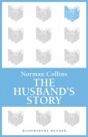 The Husband's Story (Bloomsbury Reader) - Norman Collins