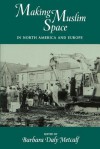 Making Muslim Space in North America and Europe - Barbara Daly Metcalf